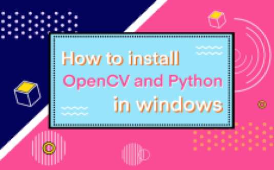 How to install OpenCV and Python in windows